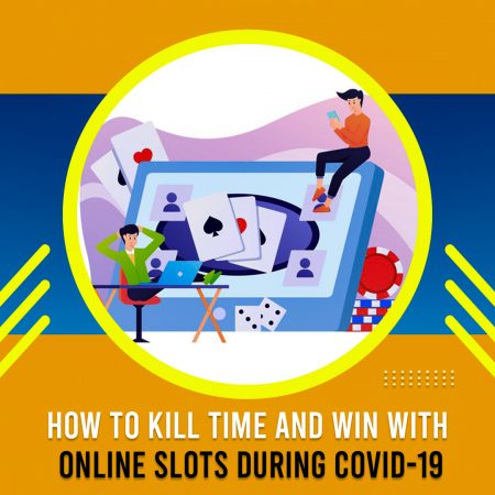 How To Kill Time and Win With Online Slots During Covid-19