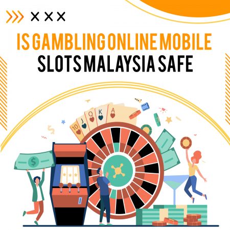 Is Gambling Online Mobile Slot Malaysia Safe?