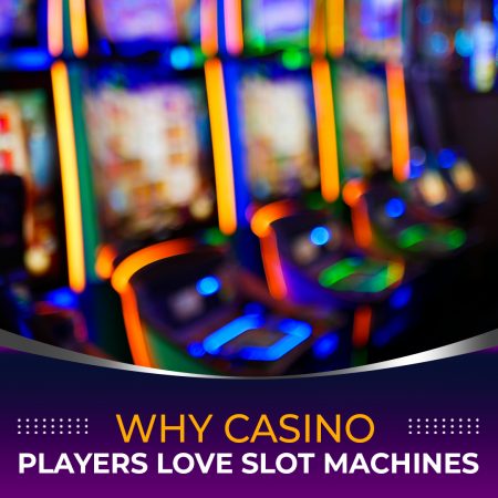 Why Casino Players Love Slot Machines