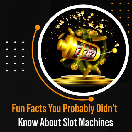 Fun Facts You Probably Didn’t Know About Slot Machines