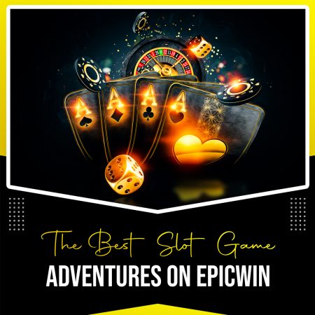 The Best Slot Game Adventures on EpicWin