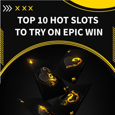 Top 10 Hot Slots to Try on EpicWin