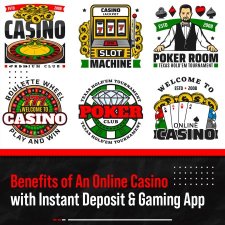 Benefits Of An Online Casino With Instant Deposit & A Gaming App 