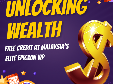 Unlocking Wealth: A Guide to Online Casino Register Free Credit at Malaysia’s Elite Epicwin VIP