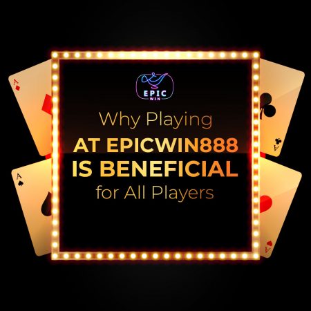 Why Playing at EpicWin888 is Beneficial for All Players